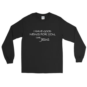 Long Sleeve T-Shirt---I Have Good News For You. Love, Jesus---Click for more shirt colors