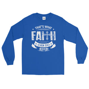 Long Sleeve WARM T-Shirt---That's What Faith Can do White Design---Click for more shirt colors