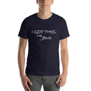 Short-Sleeve Unisex T-Shirt---I Got This. Love Jesus---Click for more shirt colors