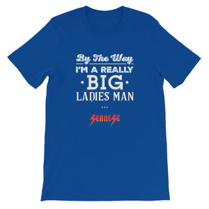 Short-Sleeve Unisex T-Shirt---Big Ladies Man---Click for more shirt colors