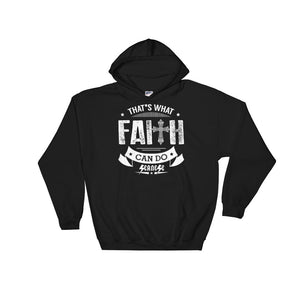 Hooded Sweatshirt---That's What Faith Can do White Design---Click for more shirt colors