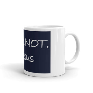 Mug---Fear Not. Love Jesus