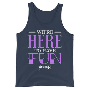 Unisex  Tank Top---We're Here To Have Fun---Click for more shirt colors