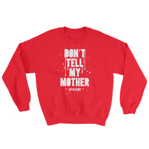 Sweatshirt---Don't Tell My Mother---Click for more shirt colors
