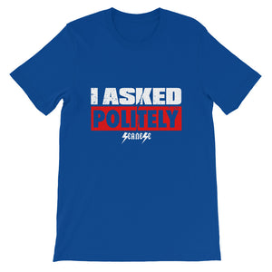 Short-Sleeve Unisex T-Shirt---I Asked Politely---Click for more shirt colors