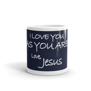 Mug---I Love You As You Are. Love, Jesus