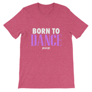Short-Sleeve Unisex T-Shirt---Born to Dance---Click for more shirt colors