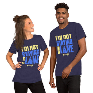 Short-Sleeve Unisex T-Shirt---I'm Not Staying in My Lane---Click for more shirt colors