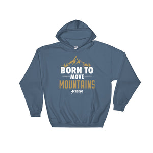 Hooded Sweatshirt---Born to Move Mountains---Click for more shirt colors
