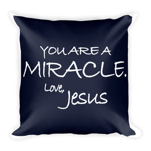 Square Pillow---You Are A Miracle. Love, Jesus Navy Blue---Printed One Side Only, White on Back