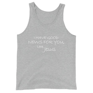 Unisex  Tank Top---I Have Good News For You. Love, Jesus---Click for more shirt colors