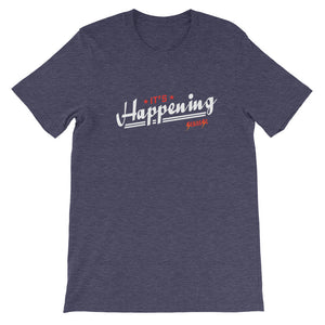 Short-Sleeve Unisex T-Shirt---It's Happening---Click for more shirt colors