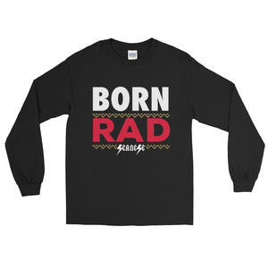 Long Sleeve T-Shirt---Born Rad---Click for more shirt colors
