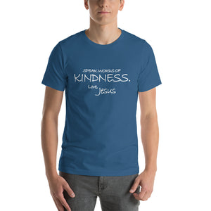 Short-Sleeve Unisex T-Shirt---Speak Words of Kindness. Love, Jesus---Click for more shirt colors