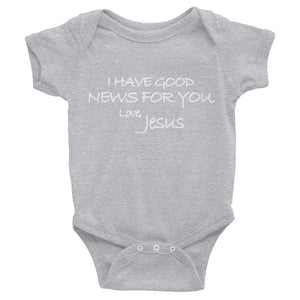 Infant Bodysuit---I Have Good News For You. Love, Jesus---Click for more shirt colors