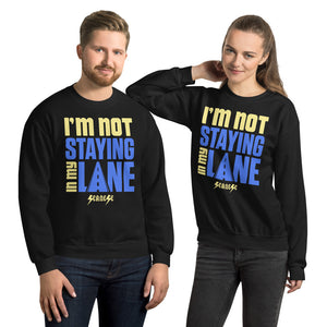 Unisex Sweatshirt---I'm Not Staying in my Lane---Click for more shirt colors