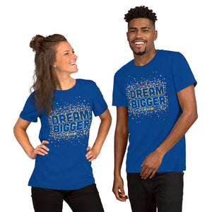 Short-Sleeve Unisex T-Shirt---Dream Bigger---Click for more shirt colors