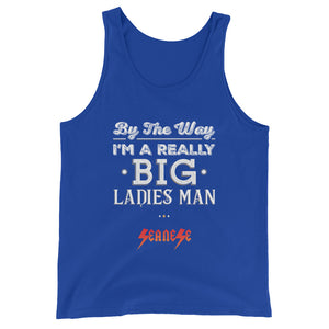 Unisex  Tank Top---Big Ladies Man---Click for more shirt colors
