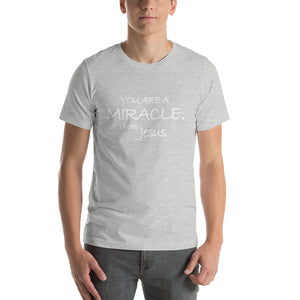 Short-Sleeve Unisex T-Shirt---You Are A Miracle. Love, Jesus---Click for more shirt colors