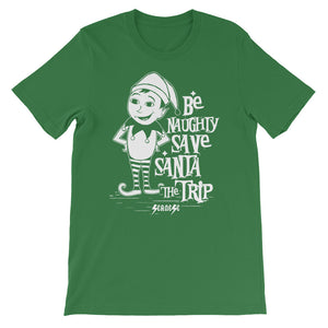 Short-Sleeve Unisex T-Shirt---Be Naughty Save Santa the Trip