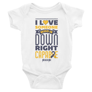 Infant Bodysuit---I Love Someone Who Is Down Right Capable---Click for More Shirt Colors