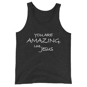 Unisex  Tank Top---You Are Amazing. Love, Jesus---Click for more shirt colors