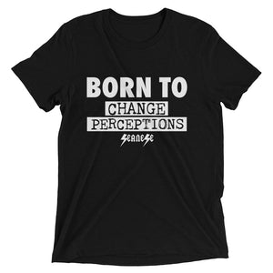 Upgraded Soft Short sleeve t-shirt---Born To Change Perceptions---Click for more shirt colors