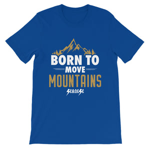 Short-Sleeve Unisex T-Shirt---Born to Move Mountains---Click for more shirt colors