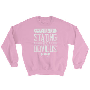 Sweatshirt---Master of Stating the Obvious---Click for more shirt colors