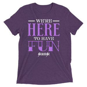 Upgraded Soft Short sleeve t-shirt---We're Here To Have Fun---Click for more shirt colors