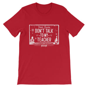 Short-Sleeve Unisex T-Shirt---Dear Santa Don't Talk to My Teacher