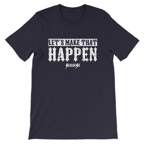 Short-Sleeve Unisex T-Shirt---Let's Make That Happen---Click for more shirt colors