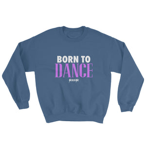 Sweatshirt---Born to Dance---Click for more shirt colors
