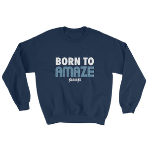 Sweatshirt---Born to Amaze---Click for more shirt colors