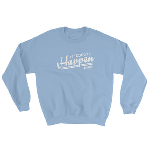 Sweatshirt---It Could Happen White Design---Click for more shirt colors