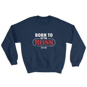Sweatshirt---Born to Be The Boss---Click to see more shirt colors