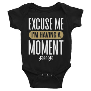 Infant Bodysuit---Excuse Me I'm Having a Moment---Click for more shirt colors