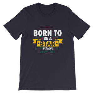 Short-Sleeve Unisex T-Shirt---Born to Be A Star---Click to see more shirt colors
