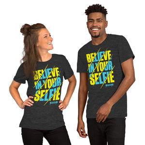Short-Sleeve Unisex T-Shirt---Believe in Your Selfie---Click for more shirt colors