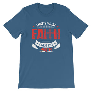 Short-Sleeve Unisex T-Shirt---That's What Faith Can Do Red/White Design---Click for more shirt colors