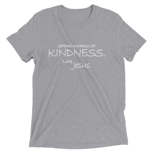 Upgraded Soft Short sleeve t-shirt---Speak Words of Kindness. Love, Jesus---Click for more shirt colors