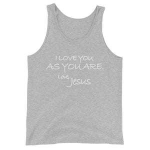 Unisex  Tank Top---I Love You As You Are. Love, Jesus---Click for more shirt colors