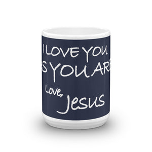 Mug---I Love You As You Are. Love, Jesus