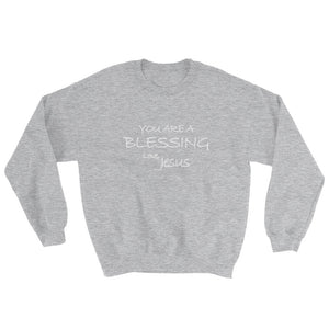 Sweatshirt---You Are a Blessing Love, Jesus---Click for more shirt colors