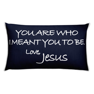 Rectangular Pillow---You Are Who I Meant You To Be. Love, Jesus Navy Blue---Printed One Side Only, White on Back