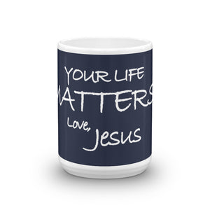 Mug---Your Life Matters. Love, Jesus