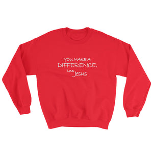 Sweatshirt---You Make A Difference. Love, Jesus---Click for more shirt colors