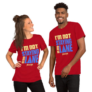 Short-Sleeve Unisex T-Shirt---I'm Not Staying in My Lane---Click for more shirt colors