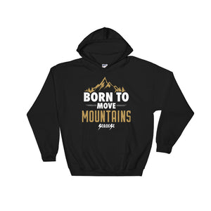 Hooded Sweatshirt---Born to Move Mountains---Click for more shirt colors