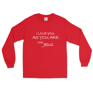 Long Sleeve T-Shirt---I Love You As You Are. Love, Jesus---Click for more shirt colors